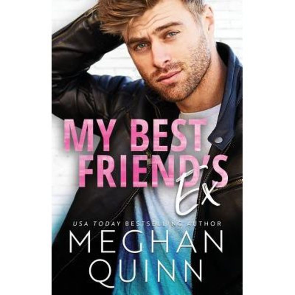 My Best Friend's Ex -- Meghan Quinn